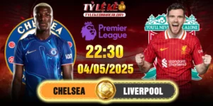 Soi Kèo Chelsea Vs Liverpool 22h30, 04/05/2025 Premier League