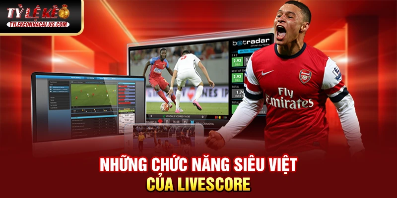 Những chức năng siêu việt của Livescore
