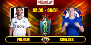 Soi Kèo Fulham vs Chelsea 2h30 8/1 - Premier League